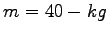$m=40-kg$