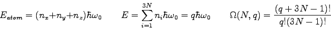 \begin{displaymath}
E_{atom} = (n_x + n_y + n_z) \hbar \omega_0 \qquad
E = \su...
...ar \omega_0 \qquad
\Omega(N,q) = \frac{(q+3N-1)!}{q! (3N-1)!}
\end{displaymath}