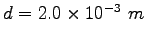 $d=2.0\times 10^{-3}~m$