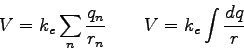 \begin{displaymath}
V = k_e \sum_n {q_n \over r_n} \qquad
V = k_e \int {dq \over r} \qquad
\end{displaymath}