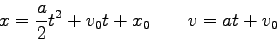 \begin{displaymath}
x = \frac{a}{2} t^2 + v_0 t + x_0 \qquad
v = at + v_0
\end{displaymath}