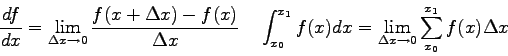 \begin{displaymath}
\frac{df}{dx} = \lim_{\Delta x \rightarrow 0} \frac{f(x+\Del...
...= \lim_{\Delta x \rightarrow 0} \sum_{x_0}^{x_1} f(x) \Delta x
\end{displaymath}