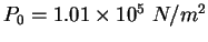 $P_0=1.01\times 10^5&nbsp;N/m^2$
