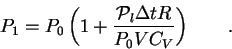 \begin{displaymath}
P_1 = P_0 \left ( 1 + \frac{\mathcal{P}_l\Delta tR}{P_0V C_V} \right ) \qquad .
\end{displaymath}