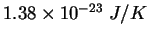 $1.38\times 10^{-23}&nbsp;J/K$