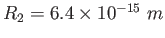 $R_2 = 6.4\times 10^{-15}~m$