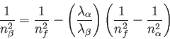 \begin{displaymath}
{1 \over {n_\beta^2}} = {1 \over n_f^2} - \left ( {\lambda_\...
...ght )
\left ( {1 \over n_f^2} - {1 \over n_\alpha^2} \right )
\end{displaymath}