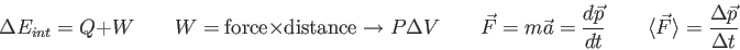 \begin{displaymath}
\Delta E_{int} = Q+W \qquad
W = {\rm force} \times {\rm dist...
...\langle \vec F \rangle = {\Delta \vec p \over \Delta t} \qquad
\end{displaymath}
