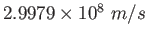 $2.9979\times 10^8~m/s$