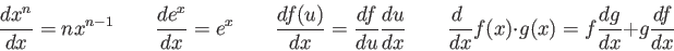 \begin{displaymath}
{dx^n \over dx} = nx^{n-1} \qquad
\frac{de^x}{dx} = e^x \qqu...
... \ \over dx} f(x)\cdot g(x) = f{dg \over dx} +
g{df \over dx}
\end{displaymath}