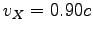$v_X = 0.90c$