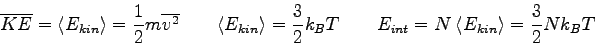 \begin{displaymath}
\overline {KE} = \langle E_{kin} \rangle
= {1 \over 2}m \o...
...qquad
E_{int} = N ~ \langle E_{kin} \rangle = {3\over 2} Nk_BT
\end{displaymath}