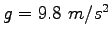 $g = 9.8~m/s^2$