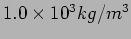 $1.0\times 10^3 kg/m^3$