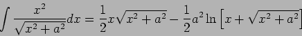 \begin{displaymath}
\int \frac{x^2}{\sqrt{x^2 + a^2}} dx =
\frac{1}{2} x \sqrt...
...rac{1}{2} a^2 \ln \left [ x + \sqrt{x^2 + a^2} \right ] \qquad
\end{displaymath}