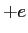 $+e$