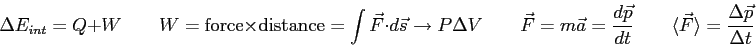 \begin{displaymath}
\Delta E_{int} = Q+W \qquad
W = {\rm force} \times {\rm dist...
...\langle \vec F \rangle = {\Delta \vec p \over \Delta t} \qquad
\end{displaymath}
