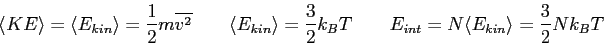 \begin{displaymath}
\langle KE\rangle = \langle E_{kin} \rangle
= {1 \over 2}m...
... \qquad
E_{int} = N \langle E_{kin} \rangle = {3\over 2} Nk_BT
\end{displaymath}