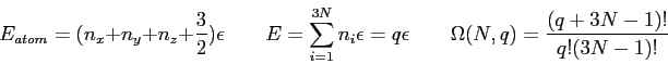 \begin{displaymath}
E_{atom} = (n_x + n_y + n_z + \frac{3}{2}) \epsilon \qquad
...
... q \epsilon \qquad
\Omega(N,q) = \frac{(q+3N-1)!}{q! (3N-1)!}
\end{displaymath}