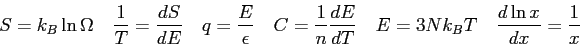\begin{displaymath}
S = k_B\ln \Omega \quad
\frac{1}{T} = \frac{dS}{dE} \quad ...
...dT} \quad
E = 3Nk_B T \quad
\frac{d\ln x}{dx} = \frac{1}{x}
\end{displaymath}