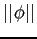 $\vert\vert\phi \vert\vert$