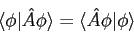 \begin{displaymath}
\langle \phi \vert \hat A \phi \rangle = \langle \hat A \phi \vert \phi \rangle
\end{displaymath}