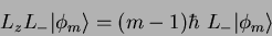 \begin{displaymath}
L_z L_- \vert\phi_m \rangle = (m - 1)\hbar ~ L_-\vert\phi_m\rangle
\end{displaymath}