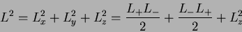 \begin{displaymath}
L^2 = L_x^2 + L_y^2 + L_z^2
= {L_+ L_- \over 2} + {L_- L_+ \over 2} + L_z^2
\end{displaymath}
