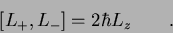 \begin{displaymath}[L_+, L_-]= 2 \hbar L_z \qquad .
\end{displaymath}