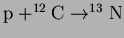 $\rm p + ^{12}C \rightarrow ^{13}N$