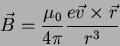 \begin{displaymath}
\vec B = {\mu_0 \over 4 \pi} {e \vec v \times \vec r \over r^3}
\end{displaymath}