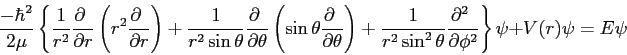 \begin{displaymath}
{-\hbar^2 \over 2\mu}
\left \{ {1\over r^2} {\partial \ \o...
...al^2 \ \over \partial \phi^2} \right \}\psi +
V(r)\psi = E\psi
\end{displaymath}