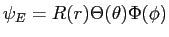 $\psi_E = R(r) \Theta(\theta) \Phi(\phi)$