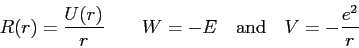 \begin{displaymath}
R(r) = \frac{U(r)}{r} \qquad W = -E \quad {\rm and} \quad V = -\frac{e^2}{r}
\end{displaymath}