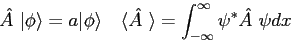 \begin{displaymath}
\hat{A~}\vert\phi\rangle = a\vert\phi\rangle \quad
\langle\h...
...angle = \int_{-\infty}^{\infty} \psi^* \hat {A~} \psi dx \quad
\end{displaymath}