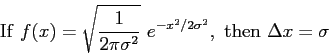 \begin{displaymath}
{\rm If}\ f(x) = \sqrt{1 \over 2 \pi \sigma^2} ~ e^{-x^2/2\sigma^2},
\ {\rm then}\
\Delta x = \sigma
\end{displaymath}