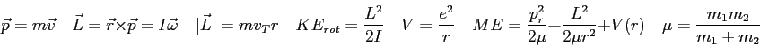 \begin{displaymath}
\vec p = m \vec v \quad
\vec L = \vec r \times \vec p = I\ve...
...frac{L^2}{2\mu r^2} + V(r) \quad
\mu = \frac{m_1 m_2}{m_1+m_2}
\end{displaymath}