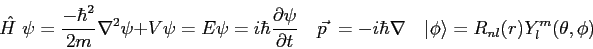 \begin{displaymath}
\hat{H~}\psi =
{-\hbar^2 \over 2m} {\nabla^2 \psi} + V\psi...
...nabla} \quad
\vert\phi \rangle = R_{nl}(r) Y_l^m(\theta,\phi)
\end{displaymath}