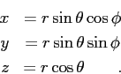 \begin{eqnarray*}
x &= r \sin \theta \cos \phi \\
y &= r \sin \theta \sin \phi \\
z &= r \cos \theta \qquad .
\end{eqnarray*}