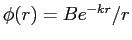 $\phi(r) = B e^{-kr}/r$