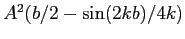 $A^2(b/2 - \sin(2kb)/4k)$