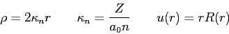 \begin{displaymath}
\rho = 2\kappa_n r \qquad \kappa_n = {Z \over a_0 n} \qquad u(r) = rR(r)
\end{displaymath}