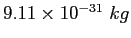 $9.11\times 10^{-31}~kg$
