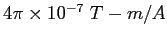 $4\pi\times 10^{-7}~T-m/A$
