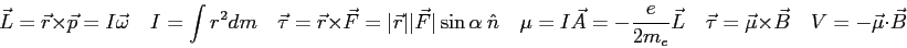 \begin{displaymath}
\vec L = \vec r \times \vec p = I\vec \omega \quad
I = \int ...
...\tau = \vec \mu \times \vec B \quad
V = -\vec \mu \cdot \vec B
\end{displaymath}