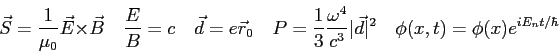 \begin{displaymath}
\vec S = \frac{1}{\mu_0} \vec E \times \vec B \quad
\frac{E...
...t\vec d\vert^2 \quad
\phi(x,t) = \phi(x)e^{iE_n t/\hbar} \quad
\end{displaymath}