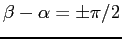 $\beta - \alpha = \pm \pi/2$