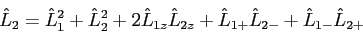 \begin{displaymath}
\hat L_2 = \hat L_1^2 + \hat L_2^2 + 2\hat L_{1z} \hat L_{2z} +
\hat L_{1+} \hat L_{2-} + \hat L_{1-} \hat L_{2+}
\end{displaymath}