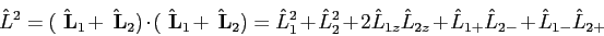 \begin{displaymath}
\hat L^2 = (\hat {\bf ~L}_1 + \hat {\bf ~L}_2)\cdot
(\hat ...
...at L_{2z} +
\hat L_{1+} \hat L_{2-} + \hat L_{1-} \hat L_{2+}
\end{displaymath}