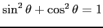 $\sin^2\theta + \cos^2 \theta = 1$